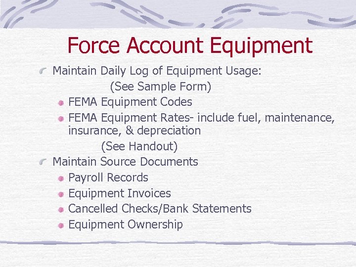 Force Account Equipment Maintain Daily Log of Equipment Usage: (See Sample Form) FEMA Equipment