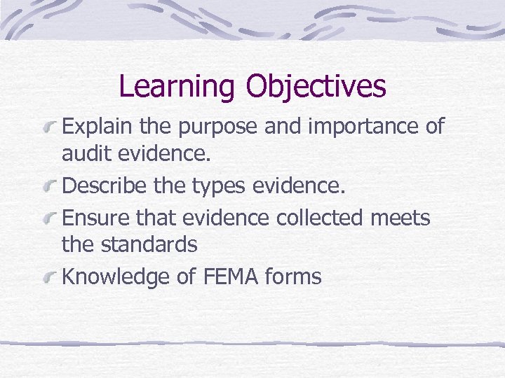 Learning Objectives Explain the purpose and importance of audit evidence. Describe the types evidence.