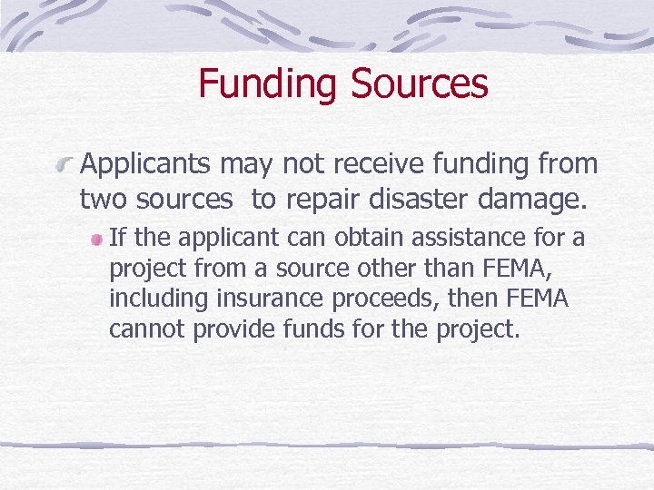 Funding Sources Applicants may not receive funding from two sources to repair disaster damage.