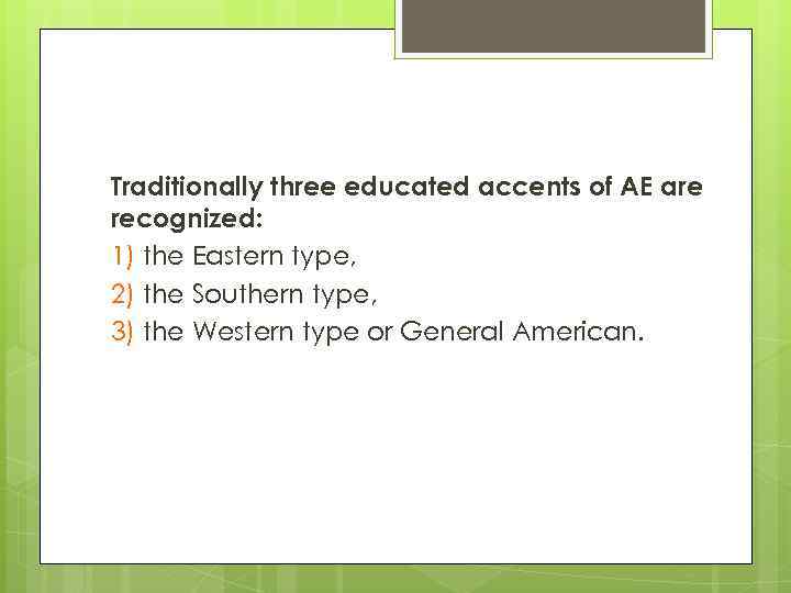 Traditionally three educated accents of AE are recognized: 1) the Eastern type, 2) the