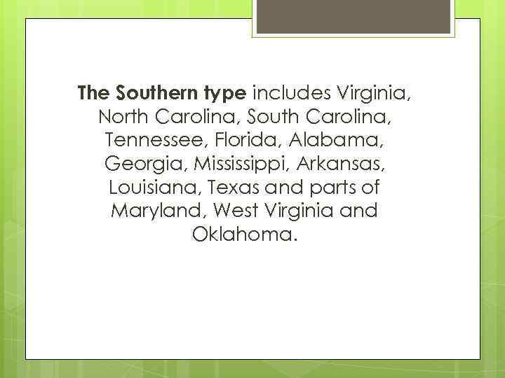 The Southern type includes Virginia, North Carolina, South Carolina, Tennessee, Florida, Alabama, Georgia, Mississippi,