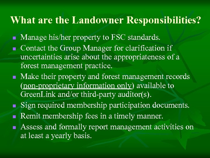 What are the Landowner Responsibilities? n n n Manage his/her property to FSC standards.