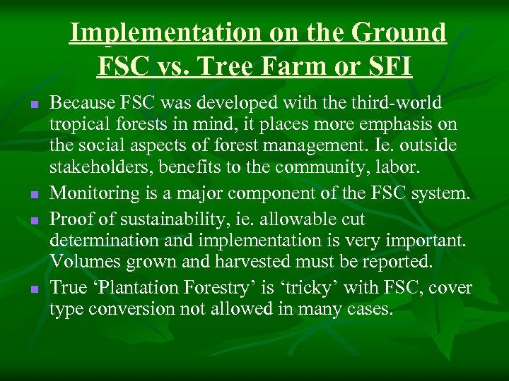 Implementation on the Ground FSC vs. Tree Farm or SFI n n Because FSC
