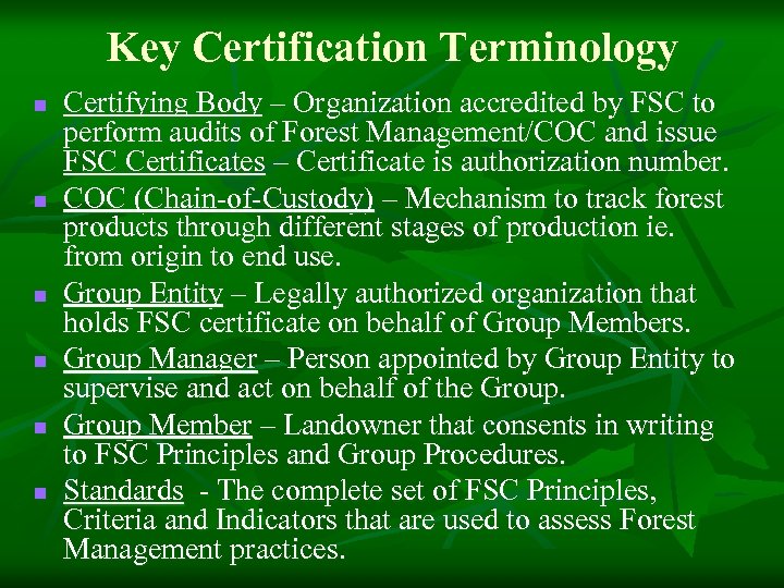 Key Certification Terminology n n n Certifying Body – Organization accredited by FSC to