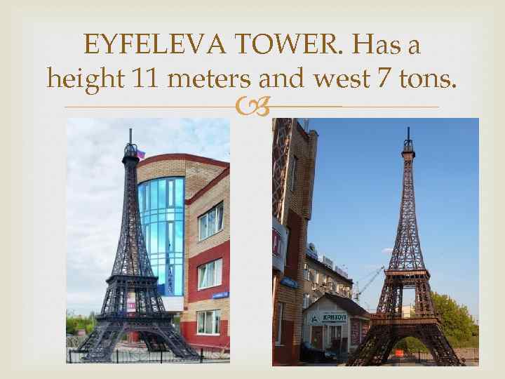 EYFELEVA TOWER. Has a height 11 meters and west 7 tons. 