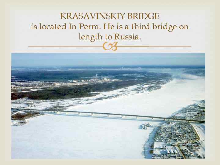 KRASAVINSKIY BRIDGE is located In Perm. He is a third bridge on length to