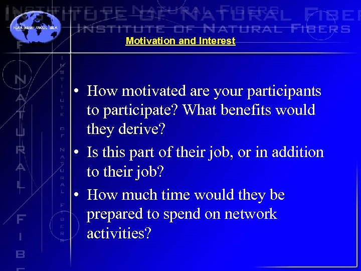 Motivation and Interest • How motivated are your participants to participate? What benefits would