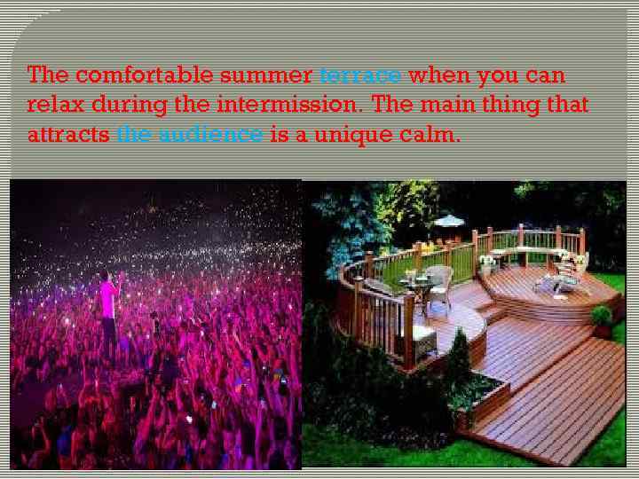 The comfortable summer terrace when you can relax during the intermission. The main thing