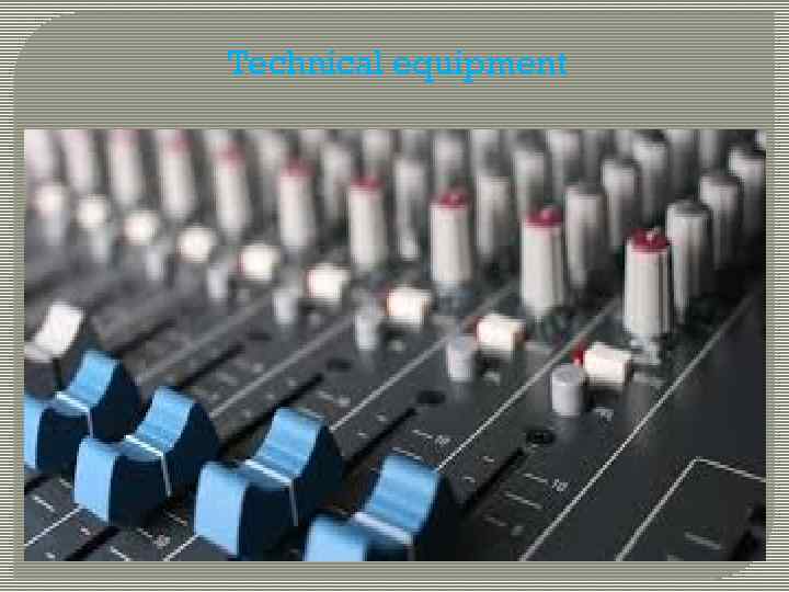 Technical equipment 