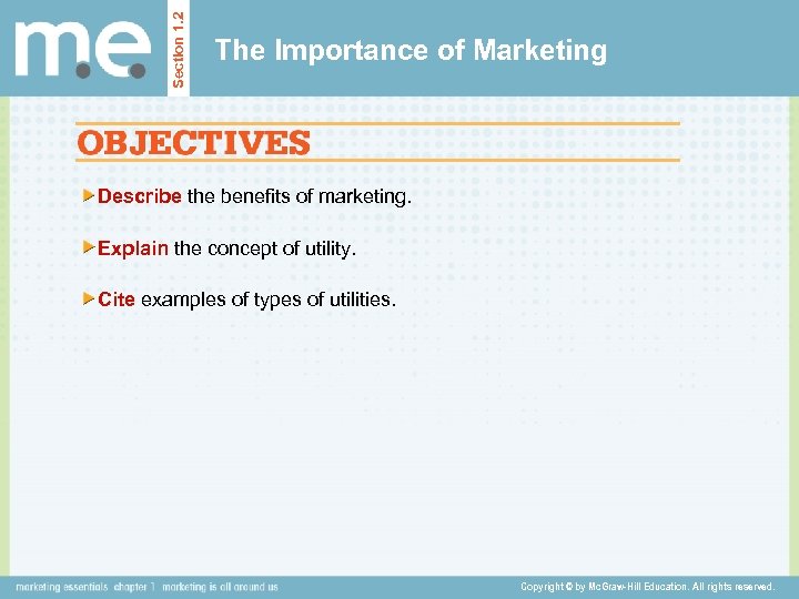 Section 1. 2 The Importance of Marketing Describe the benefits of marketing. Explain the
