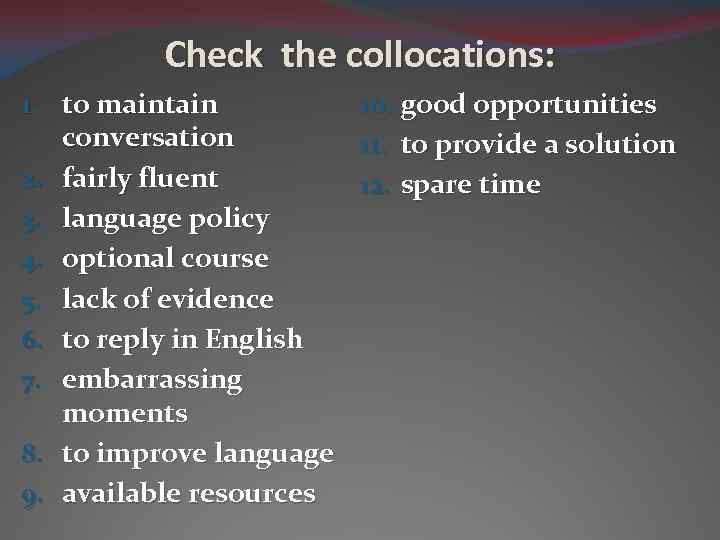 Check the collocations: 1. to maintain 10. good opportunities conversation 11. to provide a