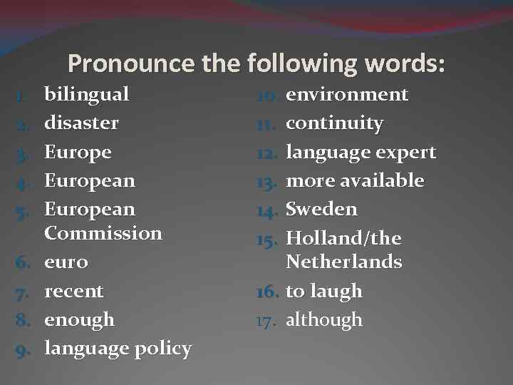 Pronounce the following words: 1. 2. 3. 4. 5. 6. 7. 8. 9. bilingual