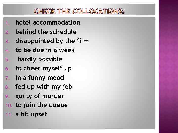 CHECK THE COLLOCATIONS: 1. 2. 3. 4. 5. 6. 7. 8. 9. 10. 11.