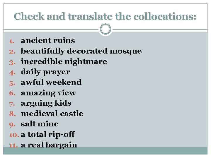 Check and translate the collocations: 1. ancient ruins 2. beautifully decorated mosque 3. incredible