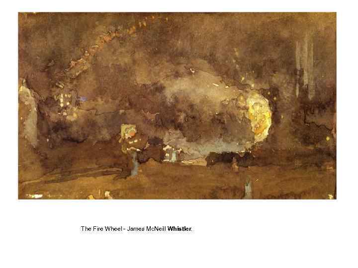 The Fire Wheel - James Mc. Neill Whistler. 