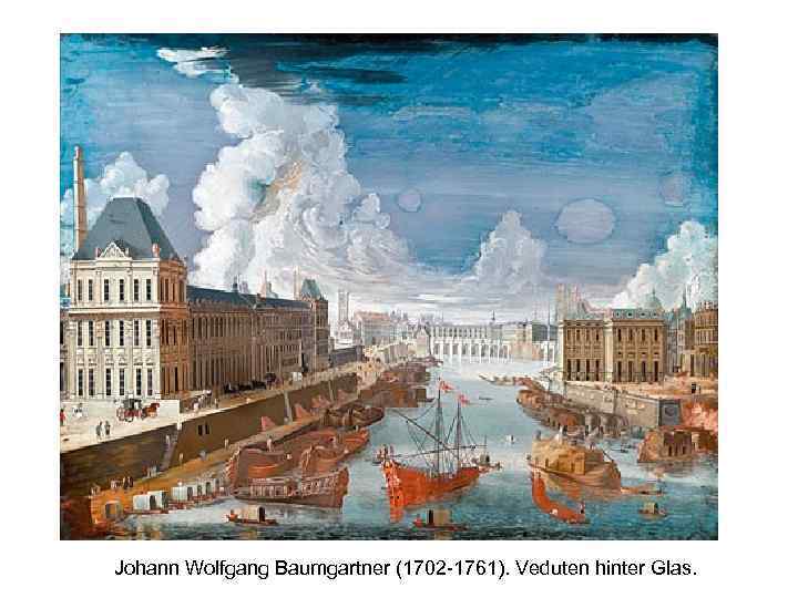 Johann Wolfgang Baumgartner (1702 -1761). Veduten hinter Glas. 