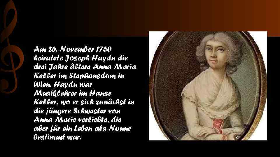 Am 26. November 1760 heiratete Joseph Haydn die drei Jahre ältere Anna Maria Keller