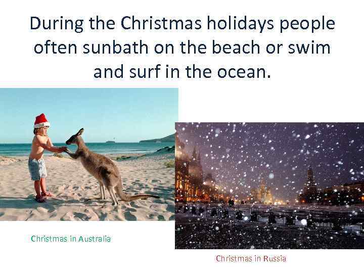 During the Christmas holidays people often sunbath on the beach or swim and surf