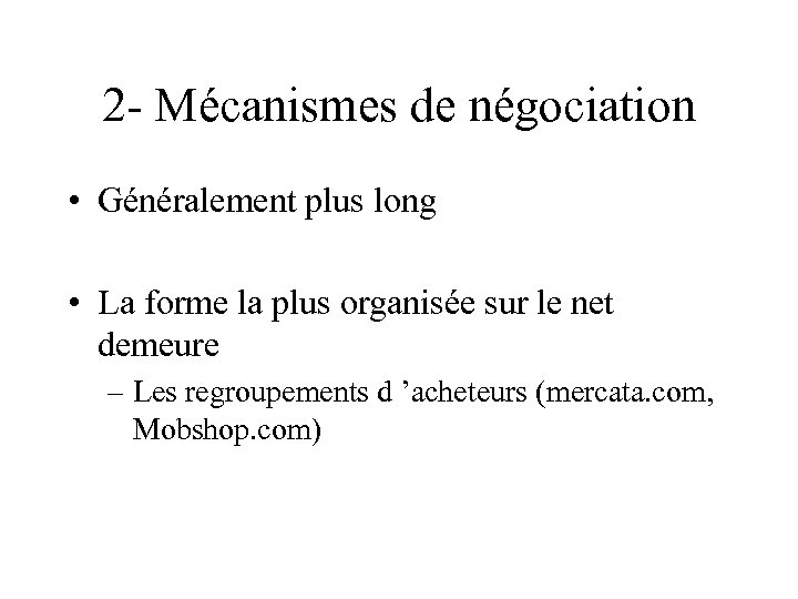 2 - Mécanismes de négociation • Généralement plus long • La forme la plus