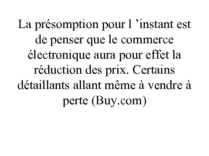 La présomption pour l ’instant est de penser que le commerce électronique aura pour