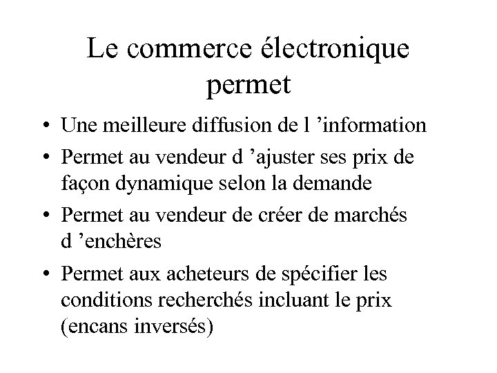 Le commerce électronique permet • Une meilleure diffusion de l ’information • Permet au