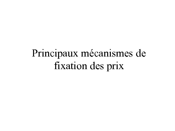 Principaux mécanismes de fixation des prix 