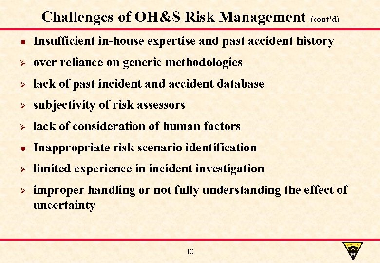 Challenges of OH&S Risk Management (cont’d) l Insufficient in-house expertise and past accident history