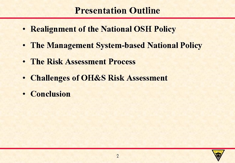 Presentation Outline • Realignment of the National OSH Policy • The Management System-based National