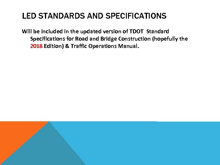 LED STANDARDS AND SPECIFICATIONS Will be included in the updated version of TDOT Standard