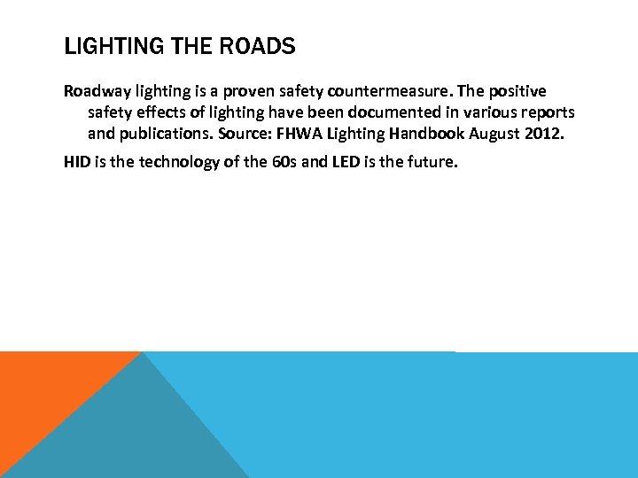 LIGHTING THE ROADS Roadway lighting is a proven safety countermeasure. The positive safety effects