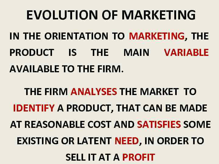 EVOLUTION OF MARKETING IN THE ORIENTATION TO MARKETING, THE PRODUCT IS THE MAIN VARIABLE