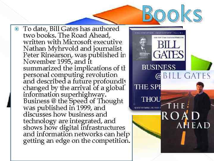  To date, Bill Gates has authored two books. The Road Ahead, written with