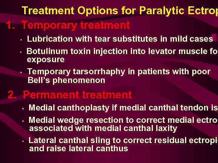 Treatment Options for Paralytic Ectrop 1. Temporary treatment • • • Lubrication with tear