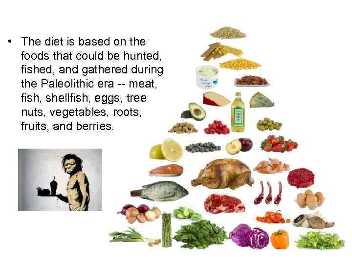  • The diet is based on the foods that could be hunted, fished,