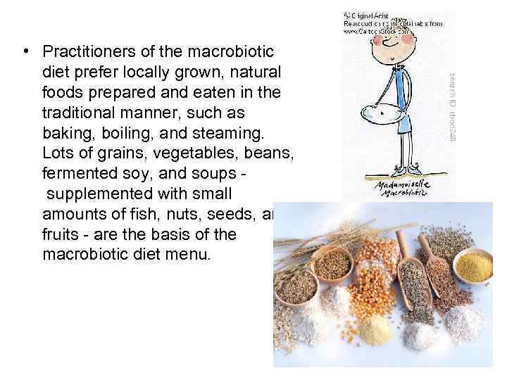  • Practitioners of the macrobiotic diet prefer locally grown, natural foods prepared and