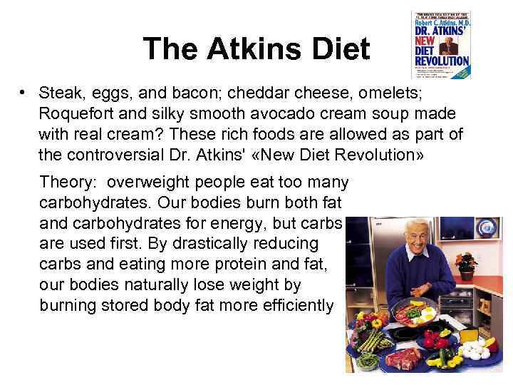 The Atkins Diet • Steak, eggs, and bacon; cheddar cheese, omelets; Roquefort and silky