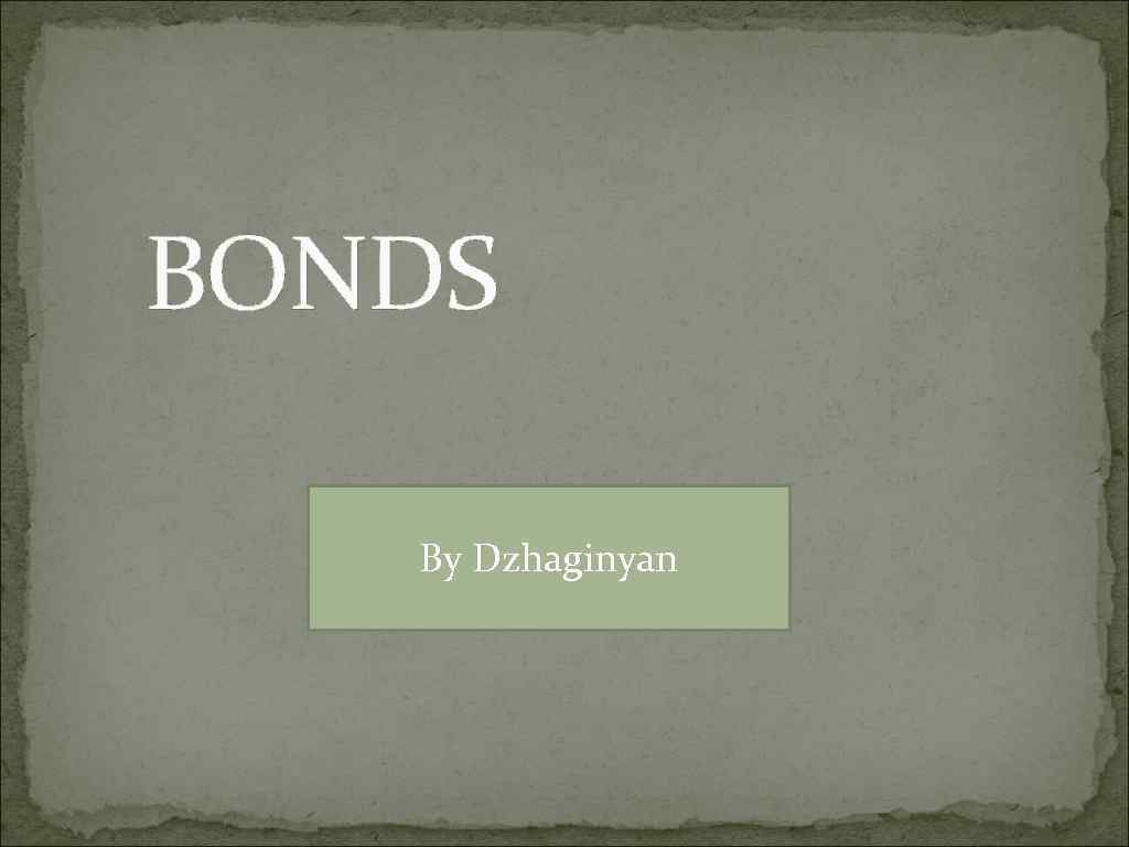 BONDS By Dzhaginyan 