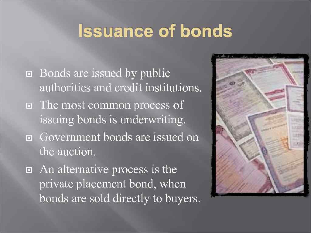 Issuance of bonds Bonds are issued by public authorities and credit institutions. The most