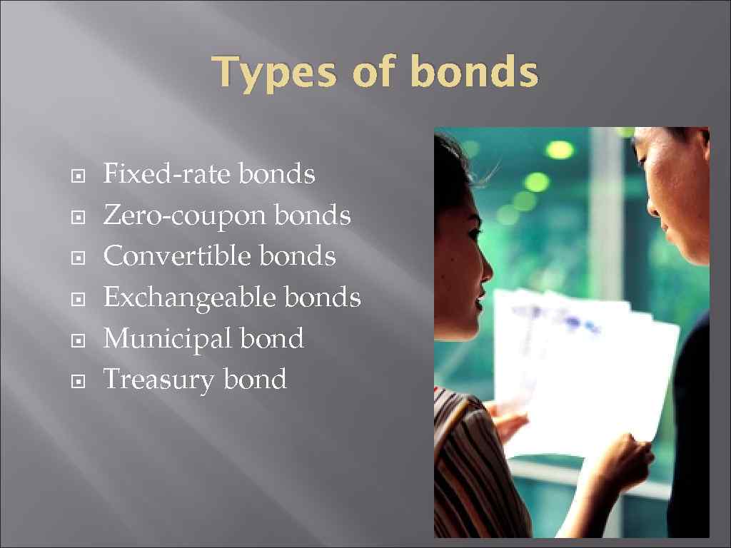 Types of bonds Fixed-rate bonds Zero-coupon bonds Convertible bonds Exchangeable bonds Municipal bond Treasury