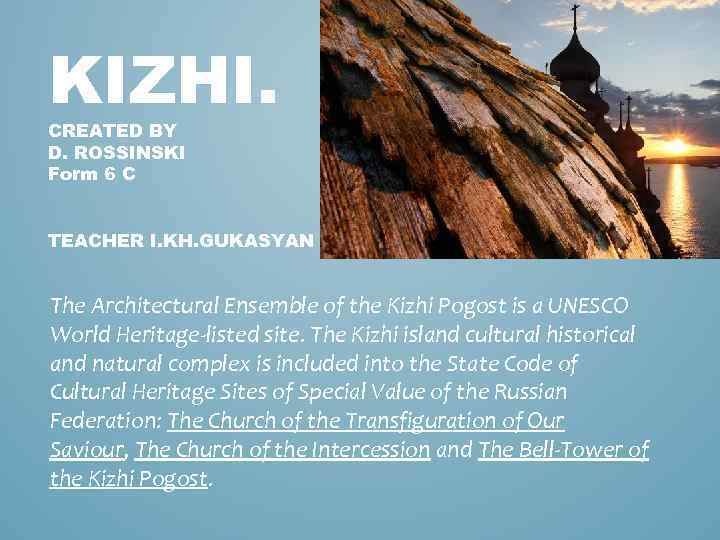 KIZHI. CREATED BY D. ROSSINSKI Form 6 С TEACHER I. KH. GUKASYAN The Architectural