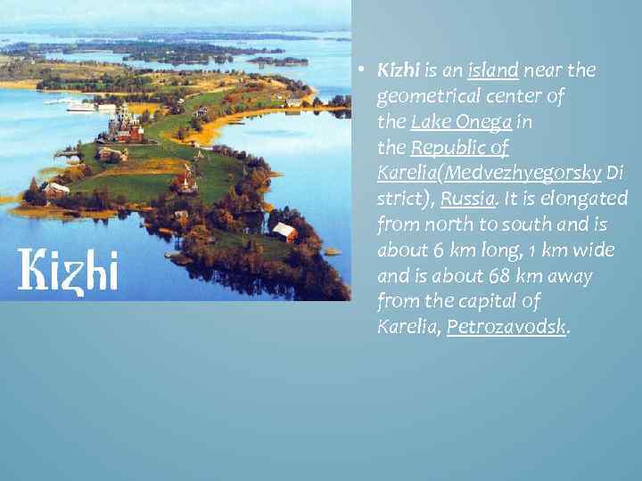  • Kizhi is an island near the geometrical center of the Lake Onega