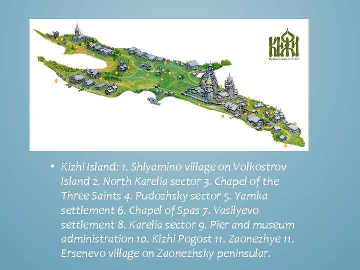  • Kizhi Island: 1. Shlyamino village on Volkostrov Island 2. North Karelia sector