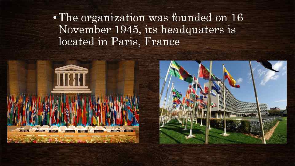  • The organization was founded on 16 November 1945, its headquaters is located