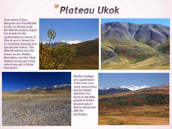 * Near where China, Mongolia and Kazakhstan border on Russia rests the Altai Mountains