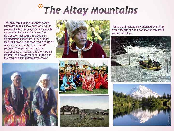 * The Altay Mountains are known as the birthplace of the Turkic peoples, and