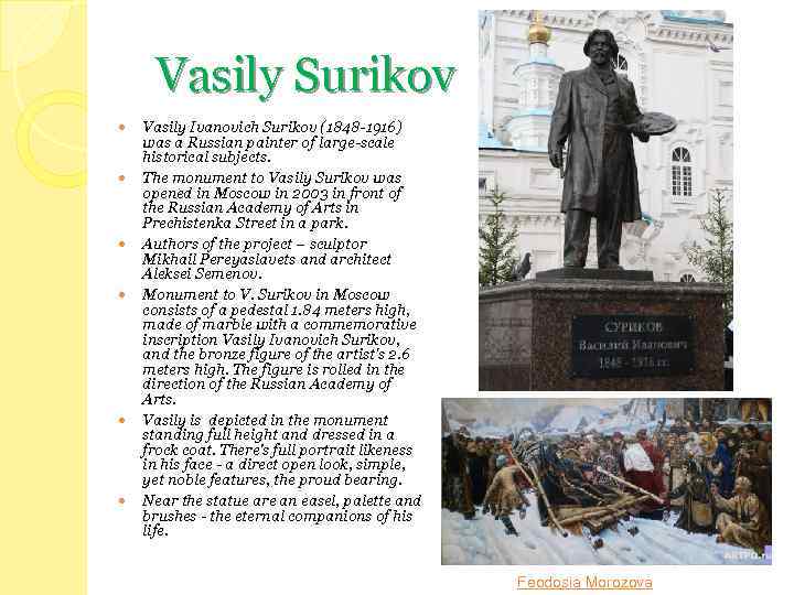 Vasily Surikov Vasily Ivanovich Surikov (1848 -1916) was a Russian painter of large-scale historical