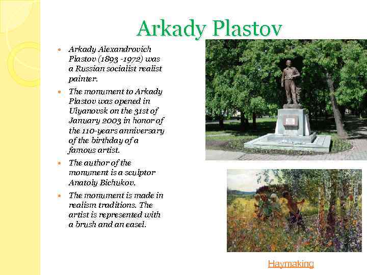 Arkady Plastov Arkady Alexandrovich Plastov (1893 -1972) was a Russian socialist realist painter. The