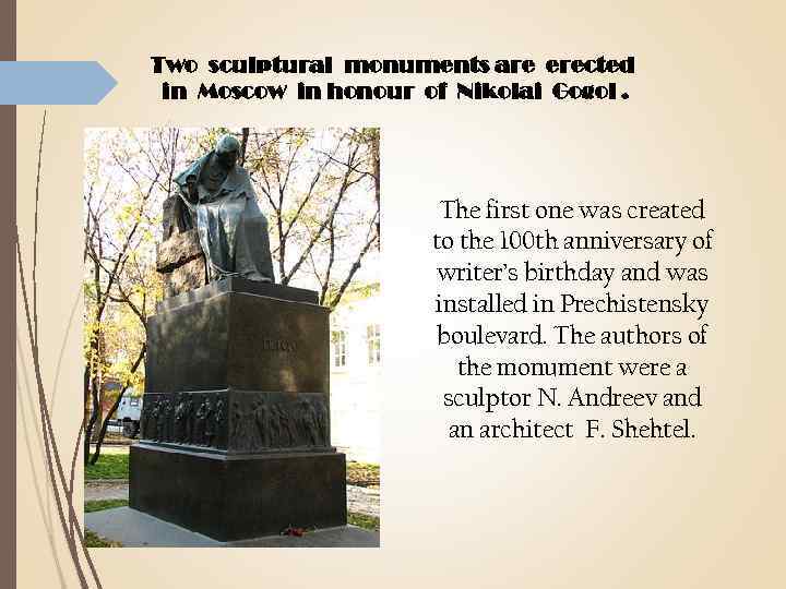 Two sculptural monuments are erected in Moscow in honour of Nikolai Gogol. The first