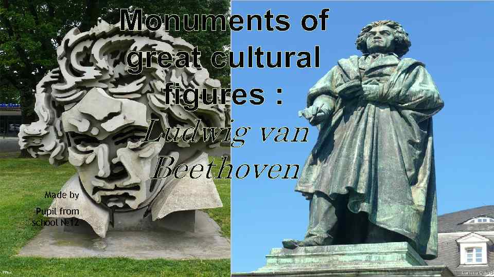 Monuments of great cultural figures : Ludwig van Beethoven Made by Pupil from school