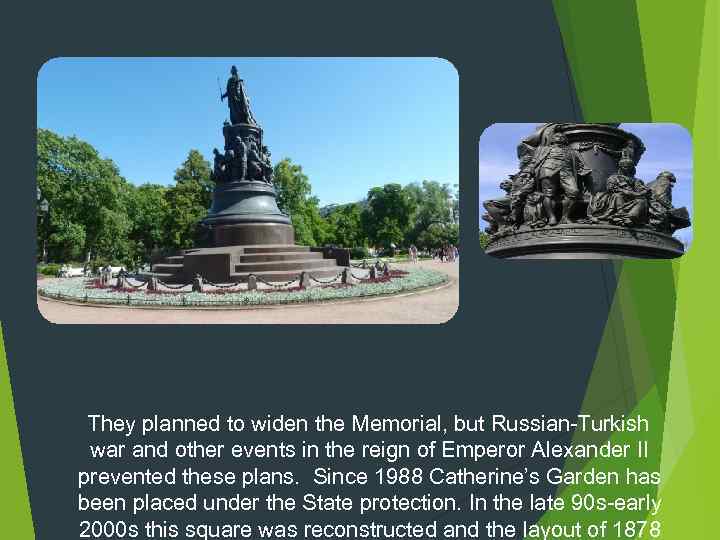 They planned to widen the Memorial, but Russian-Turkish war and other events in the